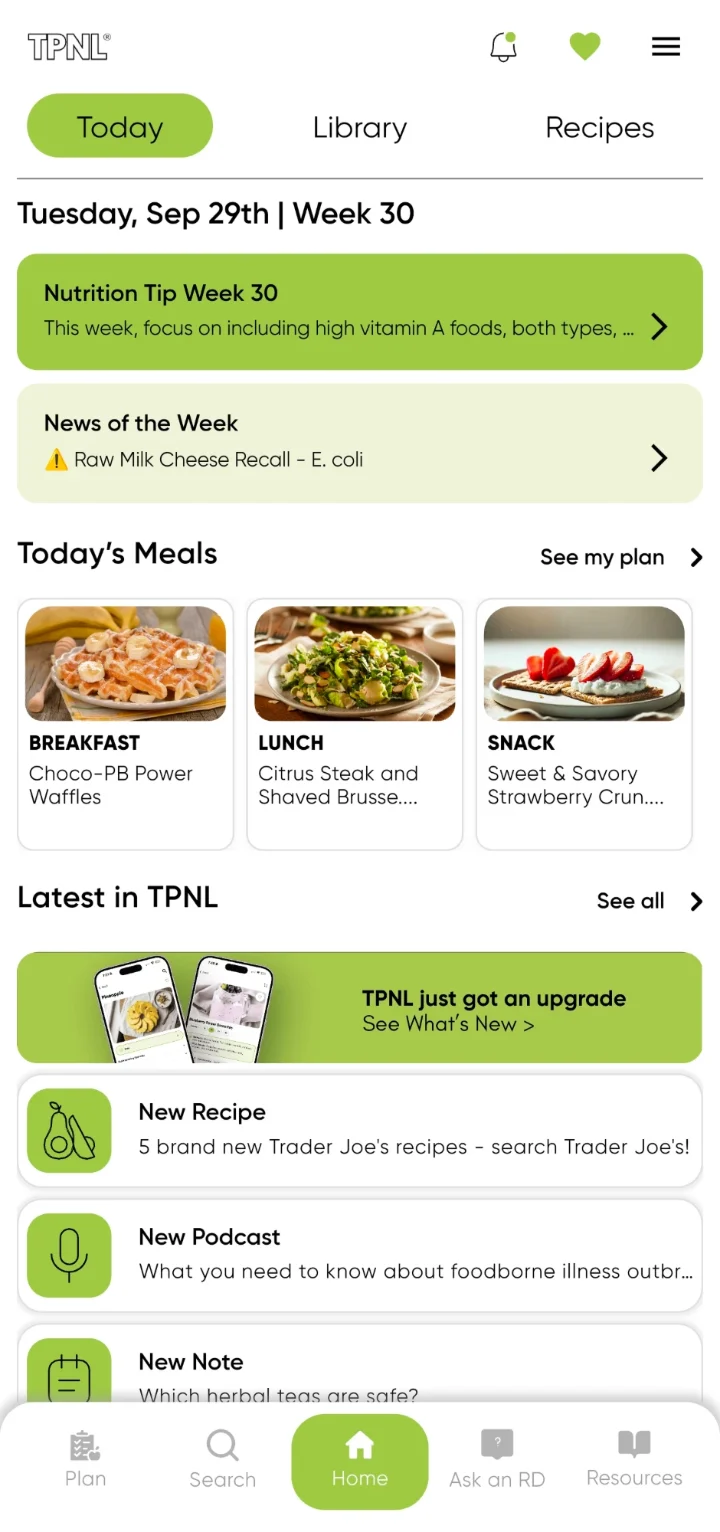 TPNL Today screen for Tuesday, 29 September, Week 30: the Nutrition Tip for Week 30; News of the Week reporting a raw milk cheese recall; today's meals, Choco-PB Power Waffles, Citrus Steak and Shaved Brussels Sprouts Salad, and Sweet & Savory Strawberry Crunch; and what's new in the app.